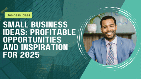 Small Business Ideas: Profitable Opportunities and Inspiration for 2025 Small Business Ideas: Profitable Opportunities and Inspiration for 2025