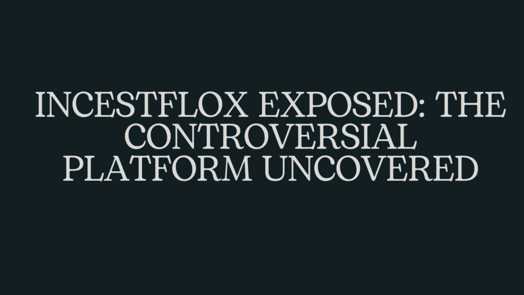 Incestflox Exposed: The Controversial Platform Uncovered