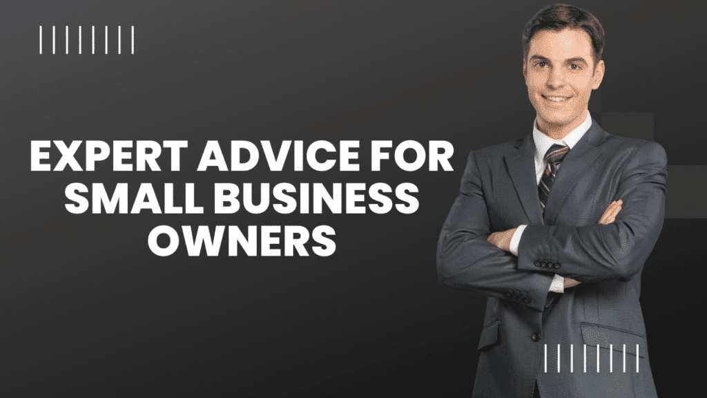 Expert Advice for Small Business Owners Advice for Small Business