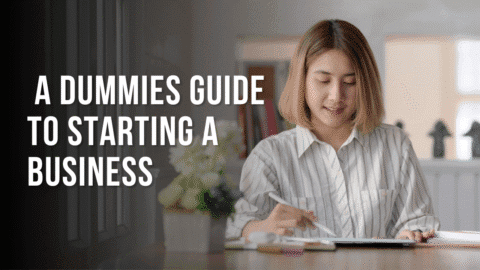 A Dummies Guide to Starting a Business Dummies Guide to Starting a Business
