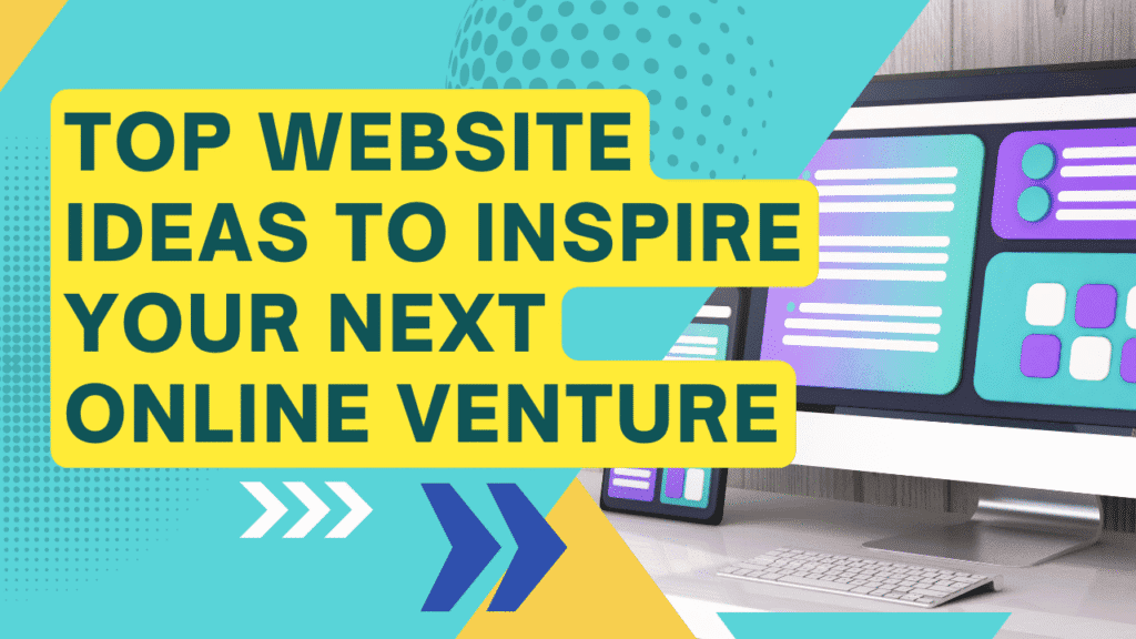 Top Website Ideas to Inspire Your Next Online Venture Website Ideas